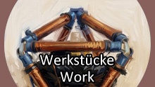 Work / Werkstücke