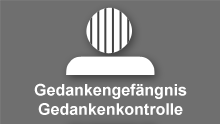 Gedankengefängnis durch Wahrnehmungskontrolle, Gedankenkontrolle und Emotionskontrolle